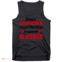 Being A Grandma Doesnt Make Me Old It Makes Me Blessed Tank Top thumb 0