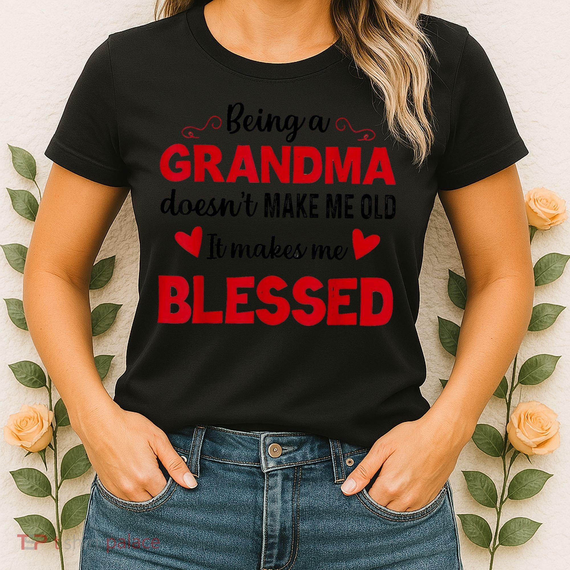 Being A Grandma Doesnt Make Me Old It Makes Me Blessed Women's T-Shirt