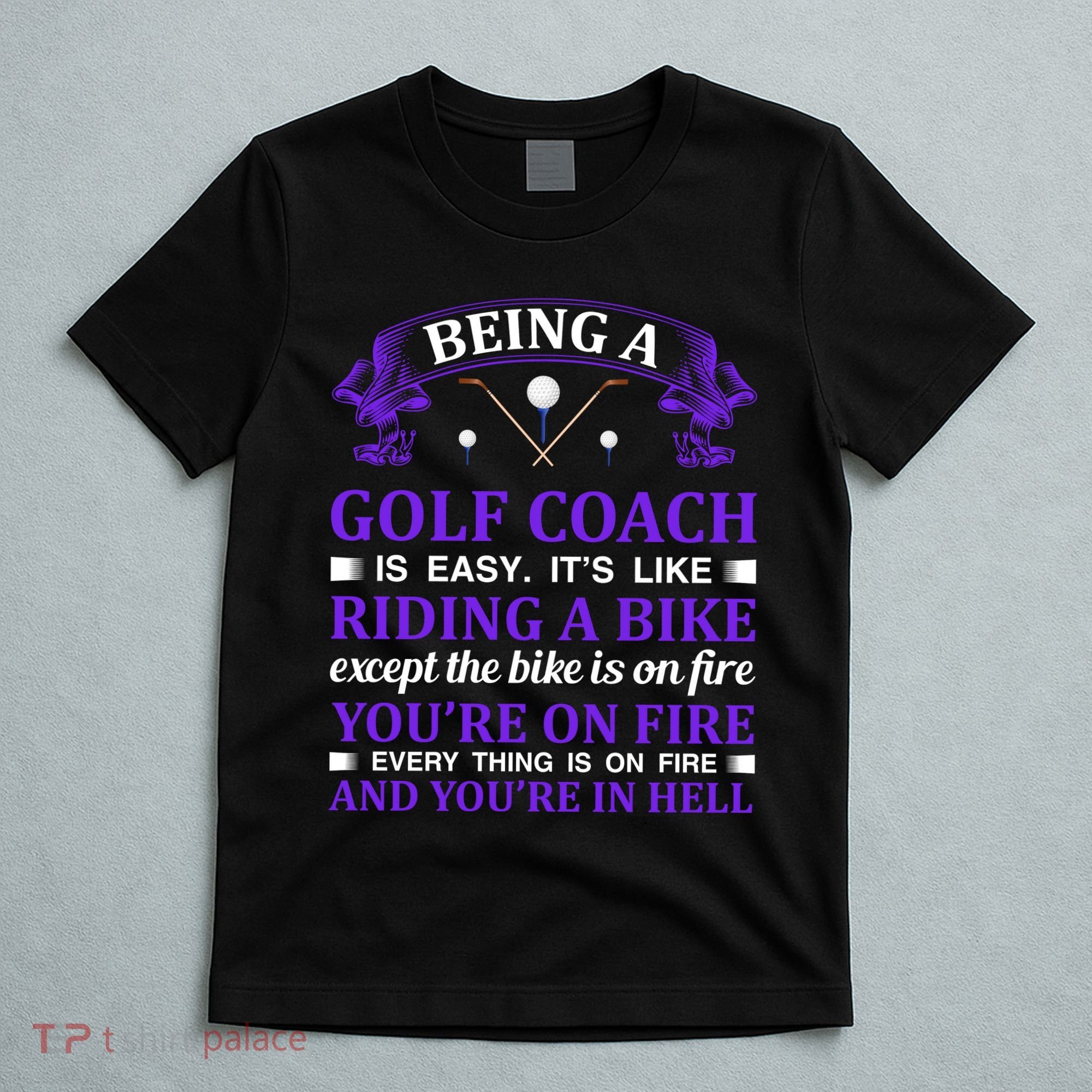 Being A Golf Coach Is Easy It's Like Riding A Bike T-Shirt