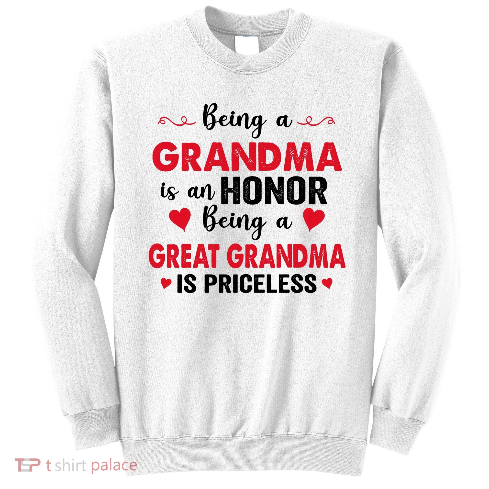 Being A Grandma Is An Honor Being Great Grandma Is Priceless Cool Gift Sweatshirt