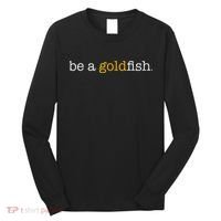 Be A Goldfish Goldfish Funny Quotes Long Sleeve Shirt thumb 0
