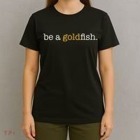 Be A Goldfish Goldfish Funny Quotes T-Shirt thumb 4