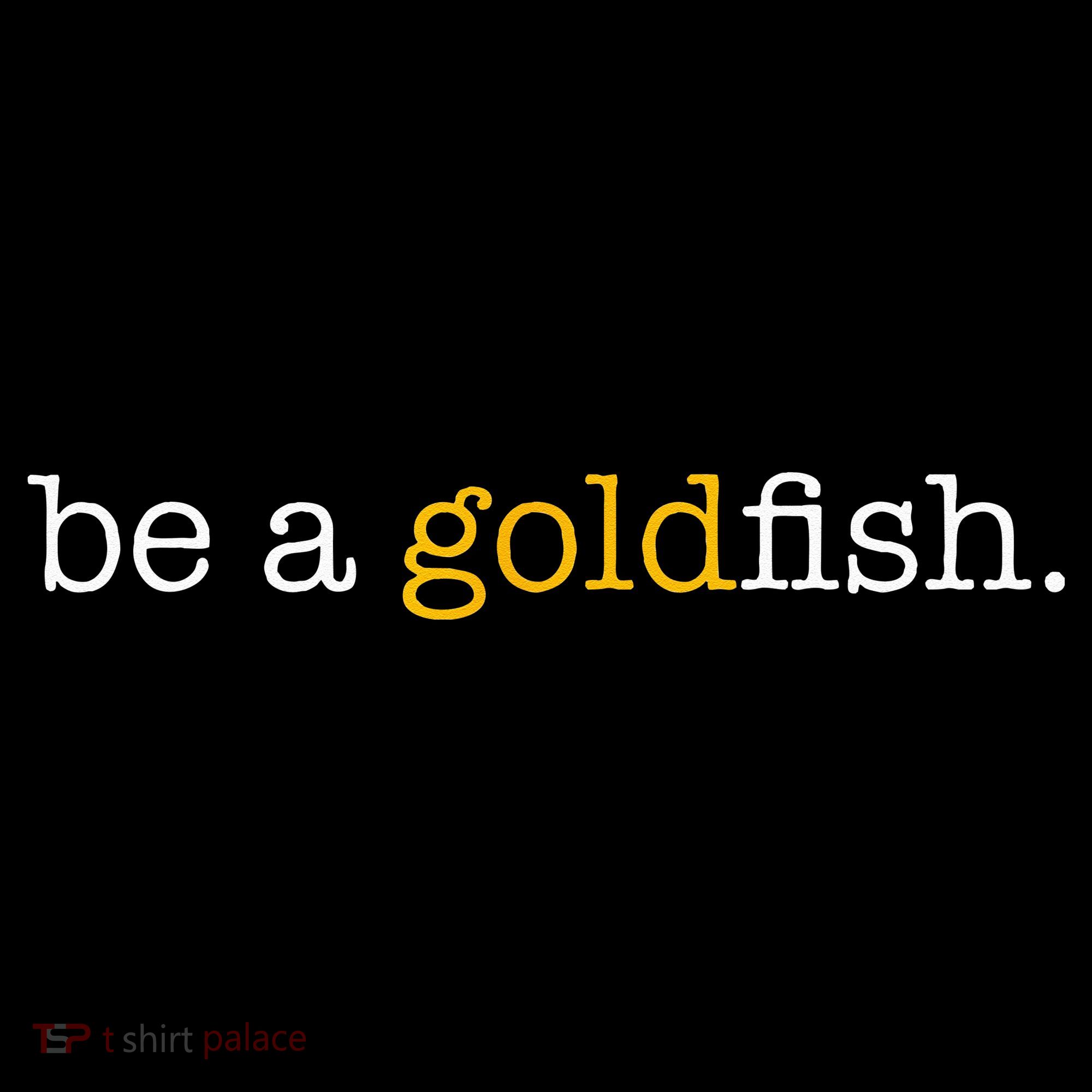 Be A Goldfish Goldfish Funny Quotes Women's Hoodie