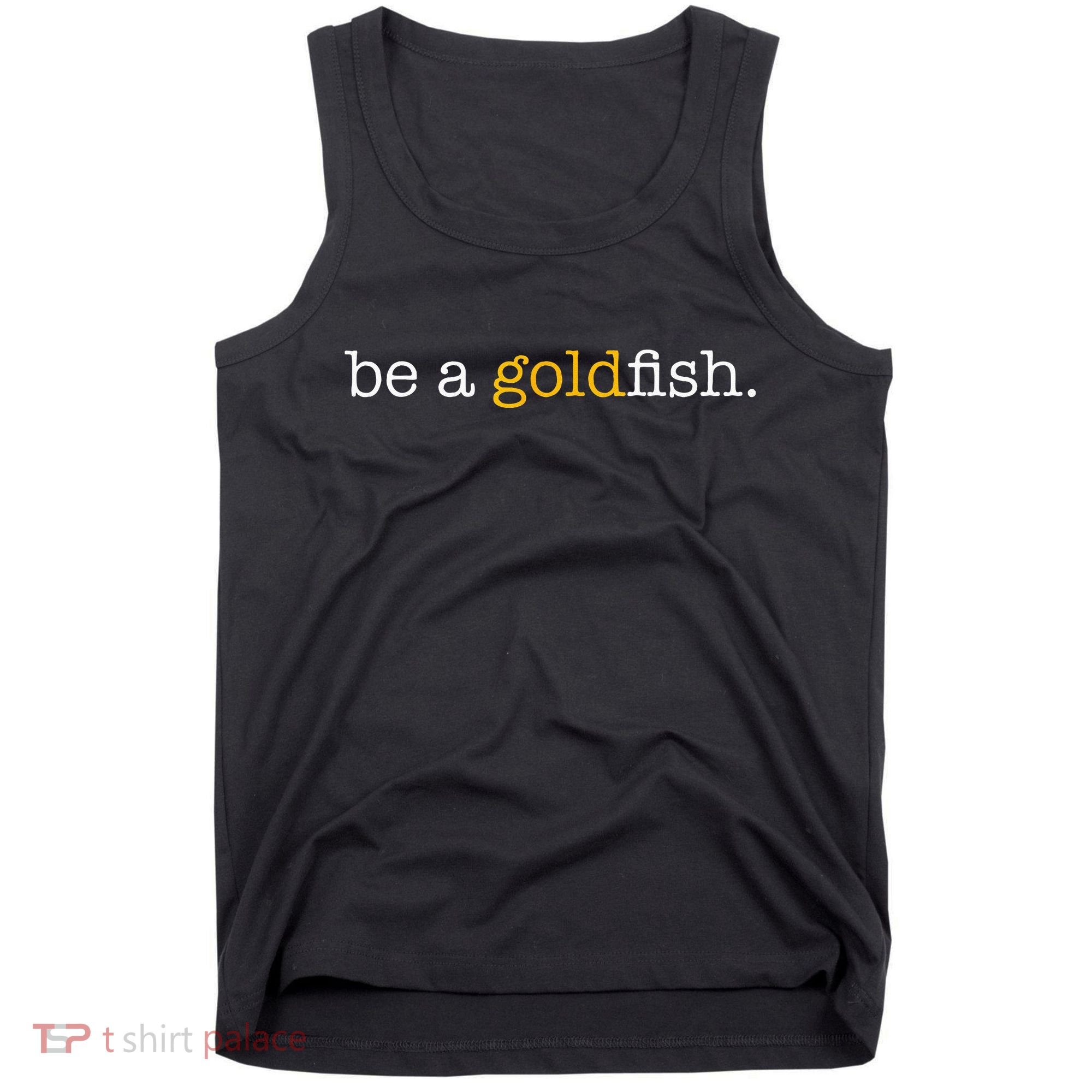 Be A Goldfish Goldfish Funny Quotes Tank Top