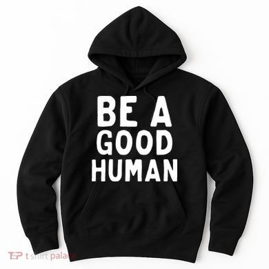 Be A Good Human Hoodie