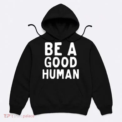 Be A Good Human Hoodie