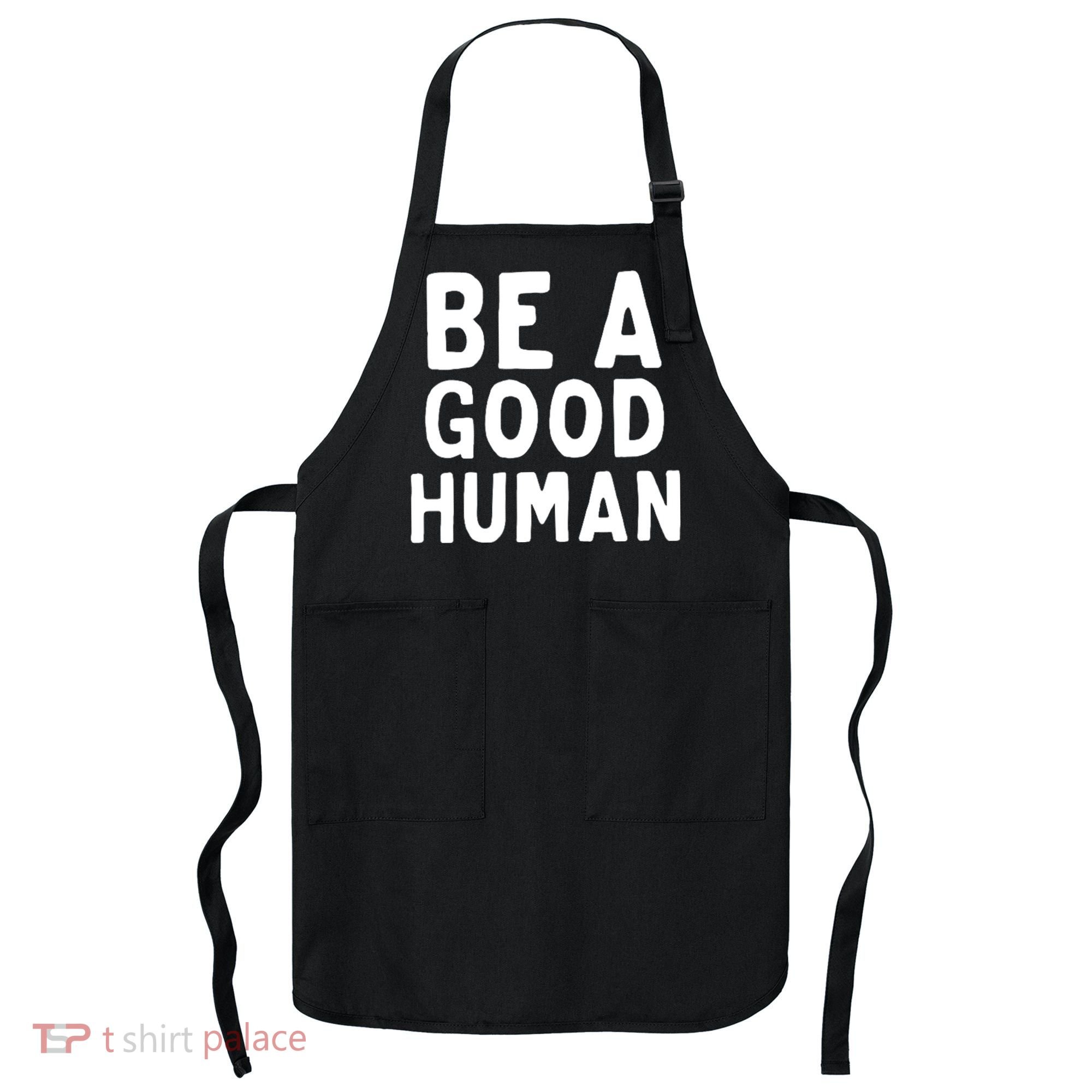 Be A Good Human Apron