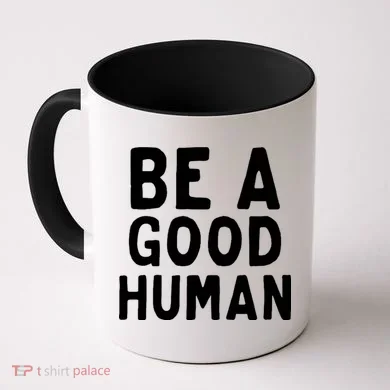 Be A Good Human Coffee Mug