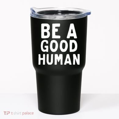 Be A Good Human Tumbler