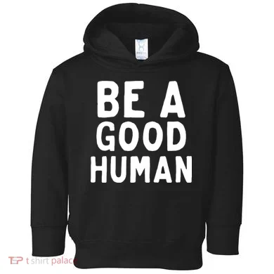 Be A Good Human Toddler Hoodie