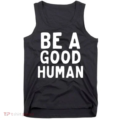 Be A Good Human Tank Top