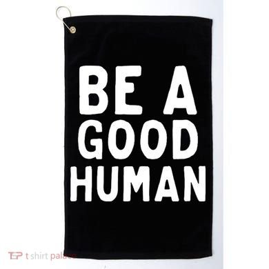 Be A Good Human Golf Towel