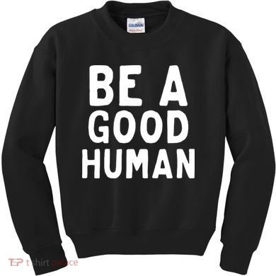 Be A Good Human Kids Sweatshirt