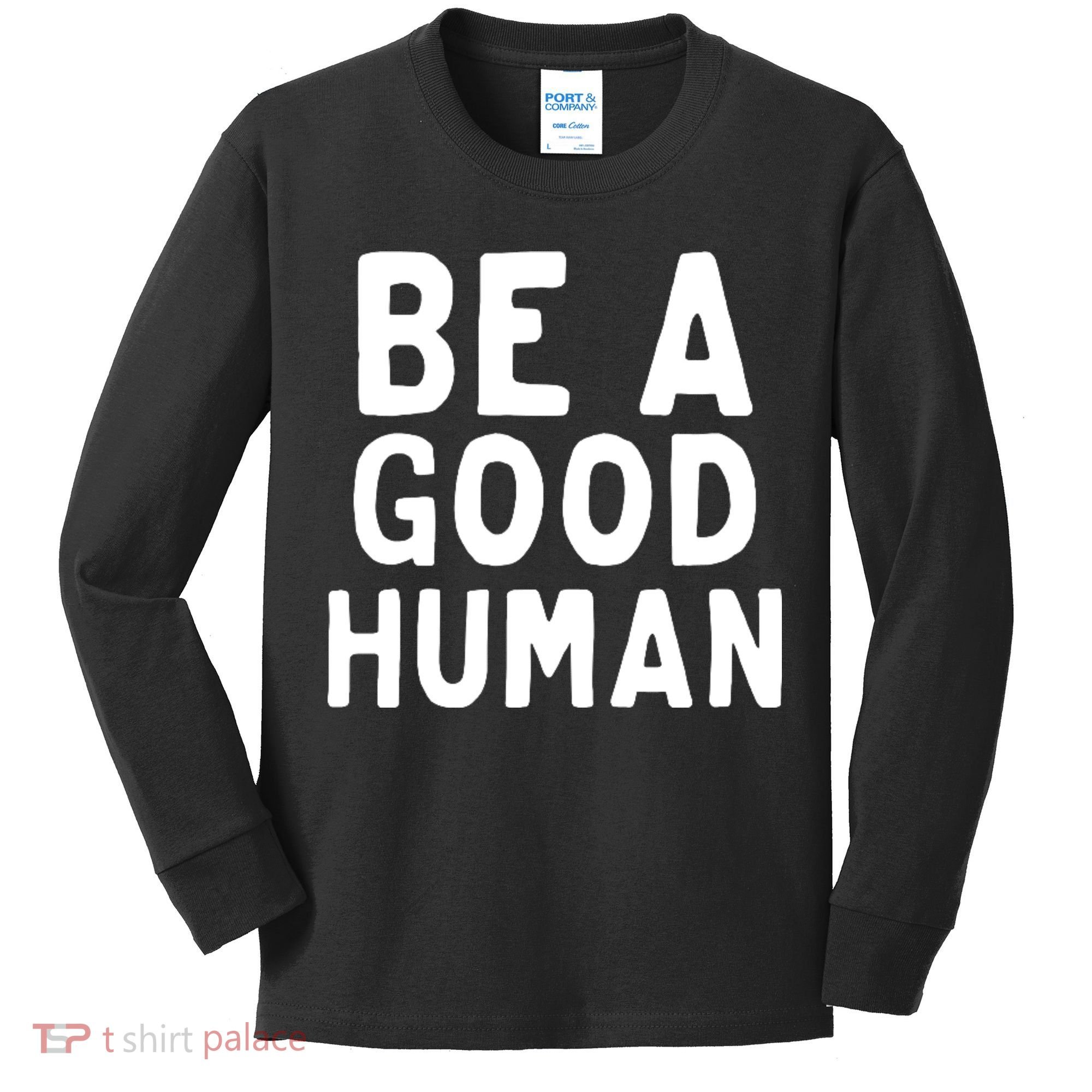 Be A Good Human Kids Long Sleeve Shirt