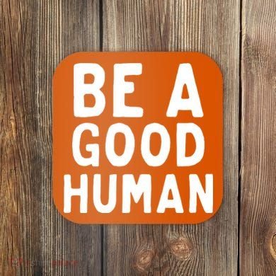 Be A Good Human Coaster