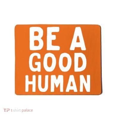 Be A Good Human Mousepad