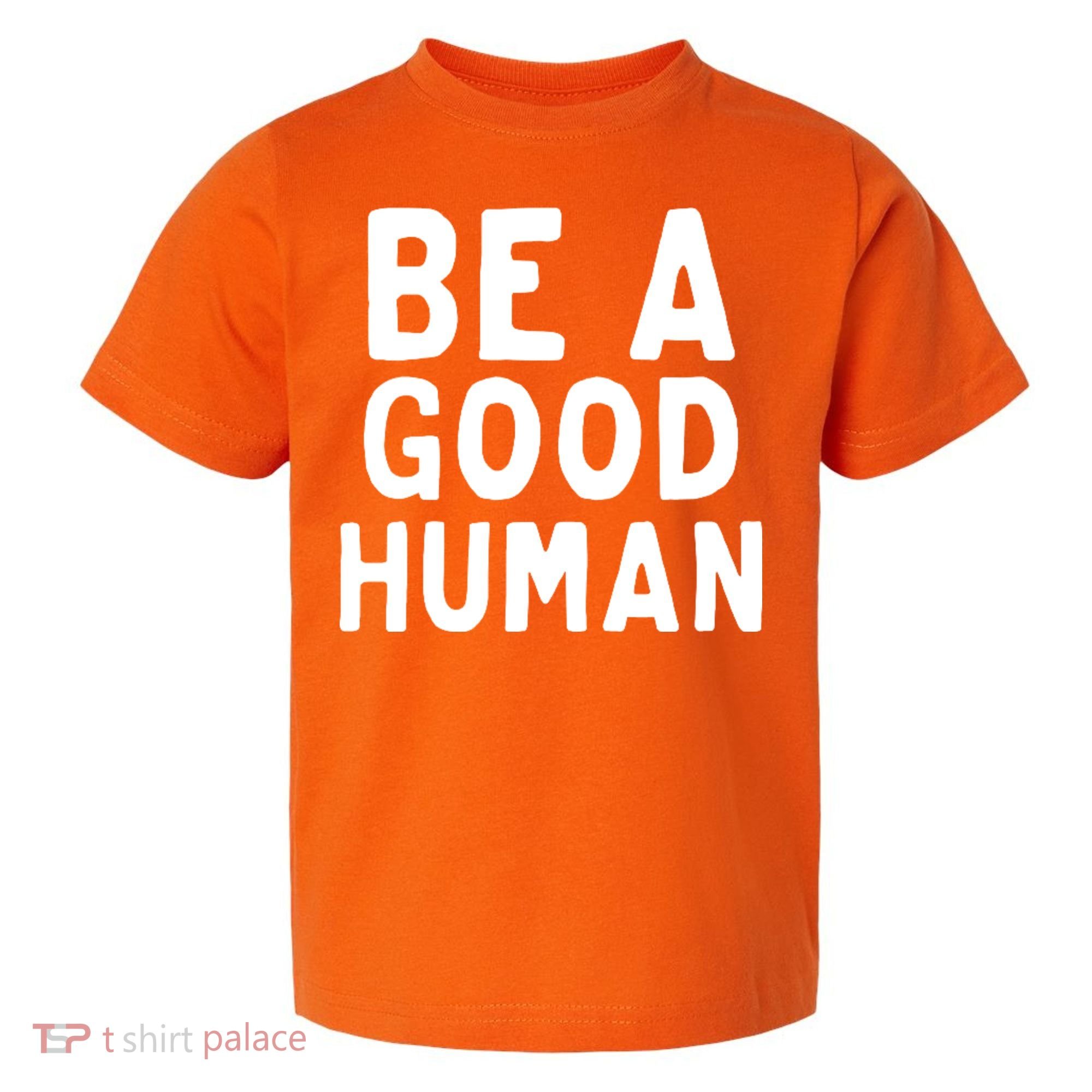 Be A Good Human Toddler T-Shirt