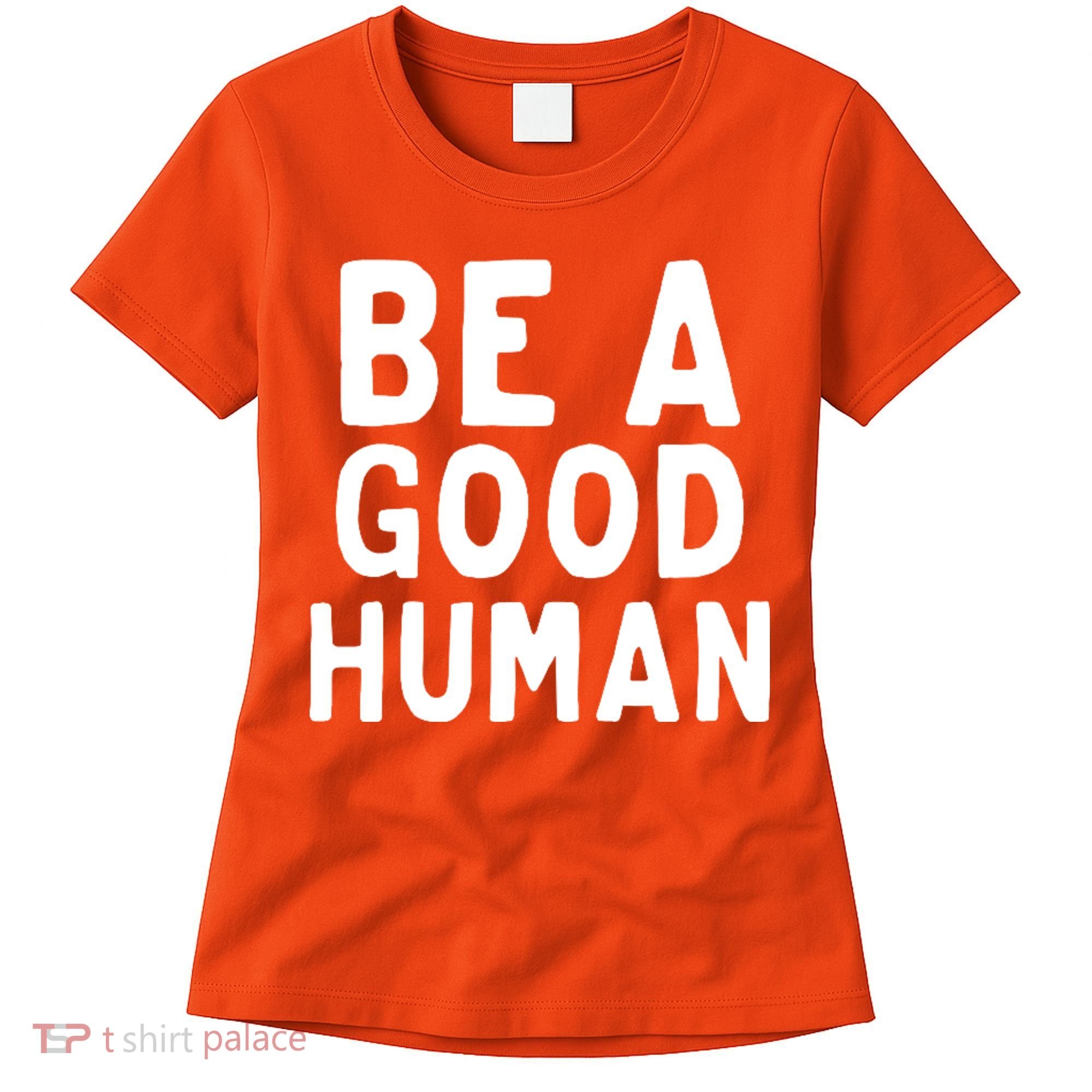 Be A Good Human Women's T-Shirt