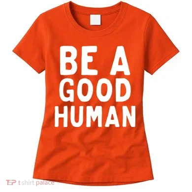 Be A Good Human Women's T-Shirt