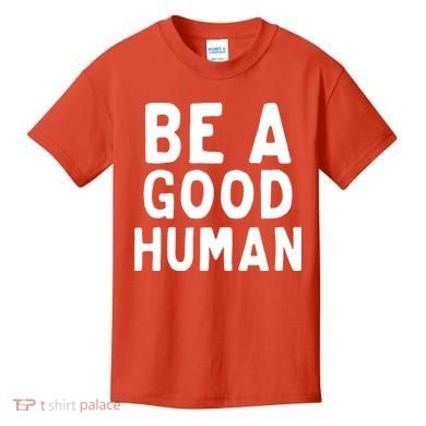 Be A Good Human Kids T-Shirt