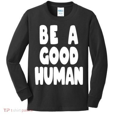 Be A Good Human Faith Kids Long Sleeve Shirt