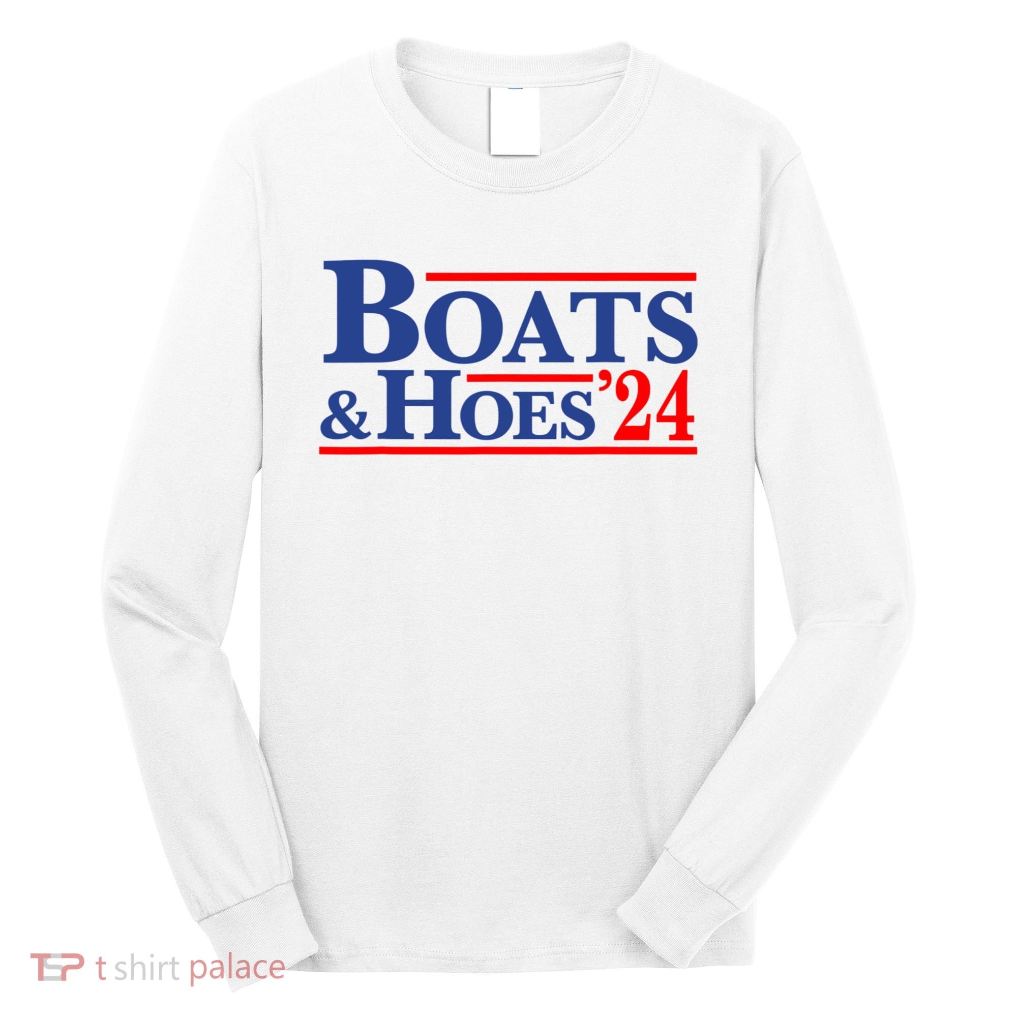 Boats And Hoes 2024 Long Sleeve Shirt