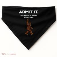 Bigfoot Admit It Life Would Be Boring Without Me Funny Rock USA-Made Doggie Bandana thumb 0