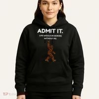Bigfoot Admit It Life Would Be Boring Without Me Funny Rock Hoodie thumb 5