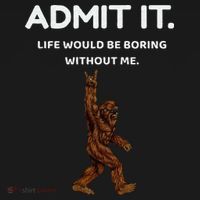 Bigfoot Admit It Life Would Be Boring Without Me Funny Rock Apron thumb 3