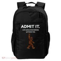 Bigfoot Admit It Life Would Be Boring Without Me Funny Rock Backpack thumb 0