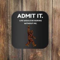 Bigfoot Admit It Life Would Be Boring Without Me Funny Rock Coaster thumb 0