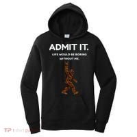 Bigfoot Admit It Life Would Be Boring Without Me Funny Rock Women's Hoodie thumb 0