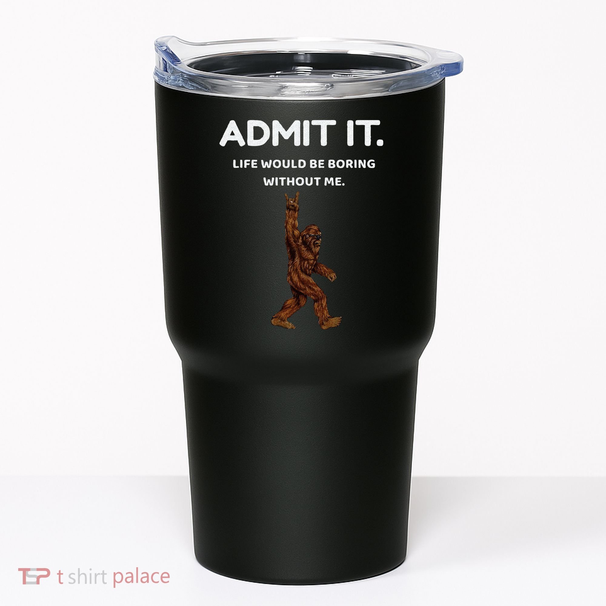 Bigfoot Admit It Life Would Be Boring Without Me Funny Rock Tumbler