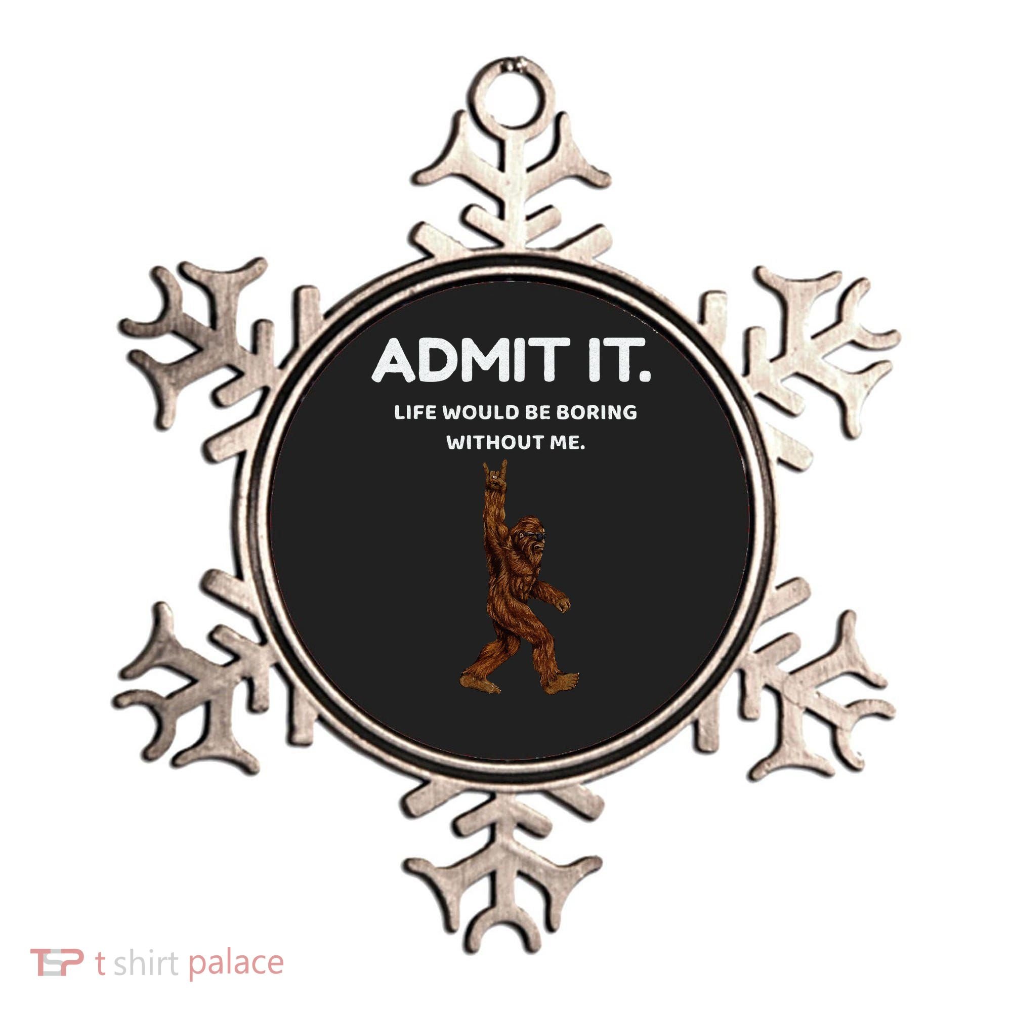 Bigfoot Admit It Life Would Be Boring Without Me Funny Rock Ornament