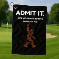 Bigfoot Admit It Life Would Be Boring Without Me Funny Rock Golf Towel thumb 1
