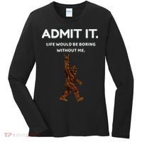 Bigfoot Admit It Life Would Be Boring Without Me Funny Rock Women's Long Sleeve Shirt thumb 0