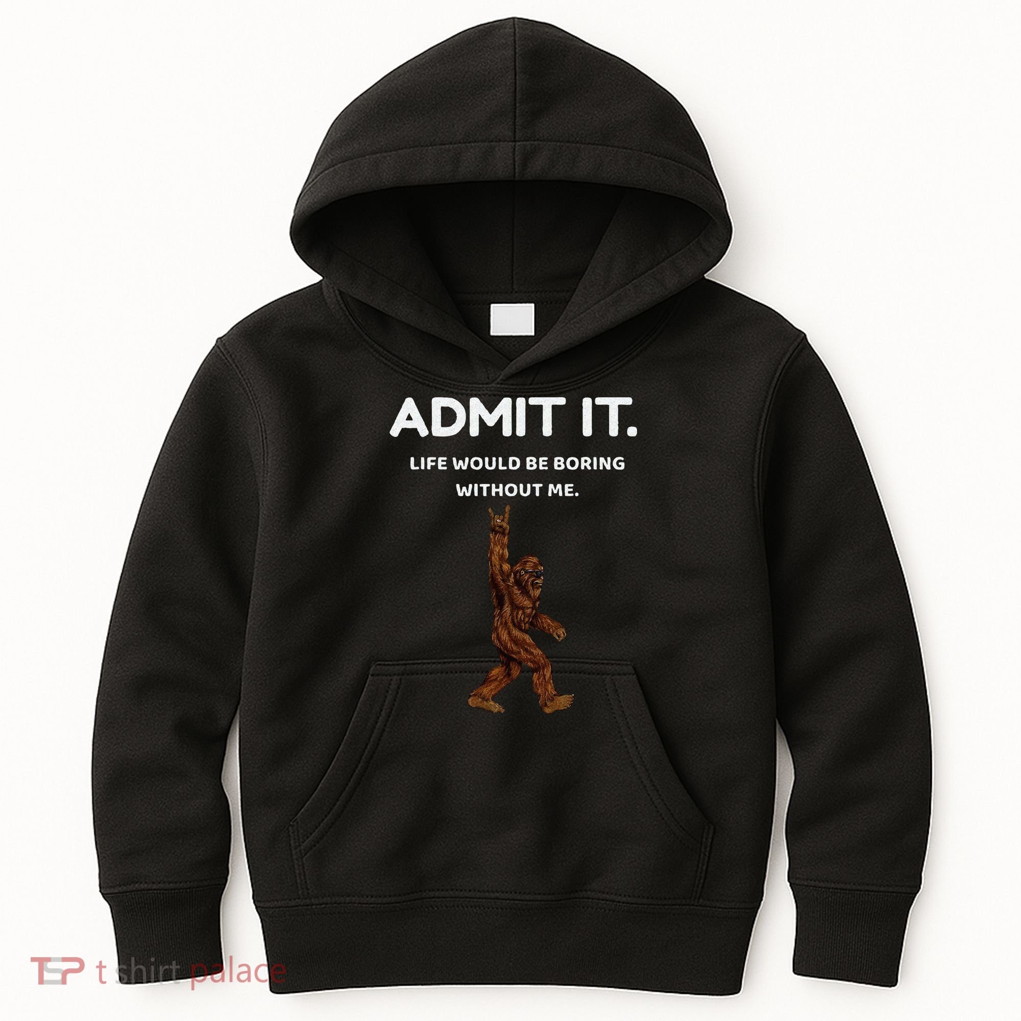 Bigfoot Admit It Life Would Be Boring Without Me Funny Rock Kids Hoodie