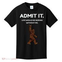 Bigfoot Admit It Life Would Be Boring Without Me Funny Rock Kids T-Shirt thumb 0