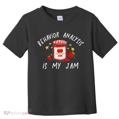 Behavior Analysis Is My Jam RBT ABA Therapist SPED Teacher Toddler T-Shirt