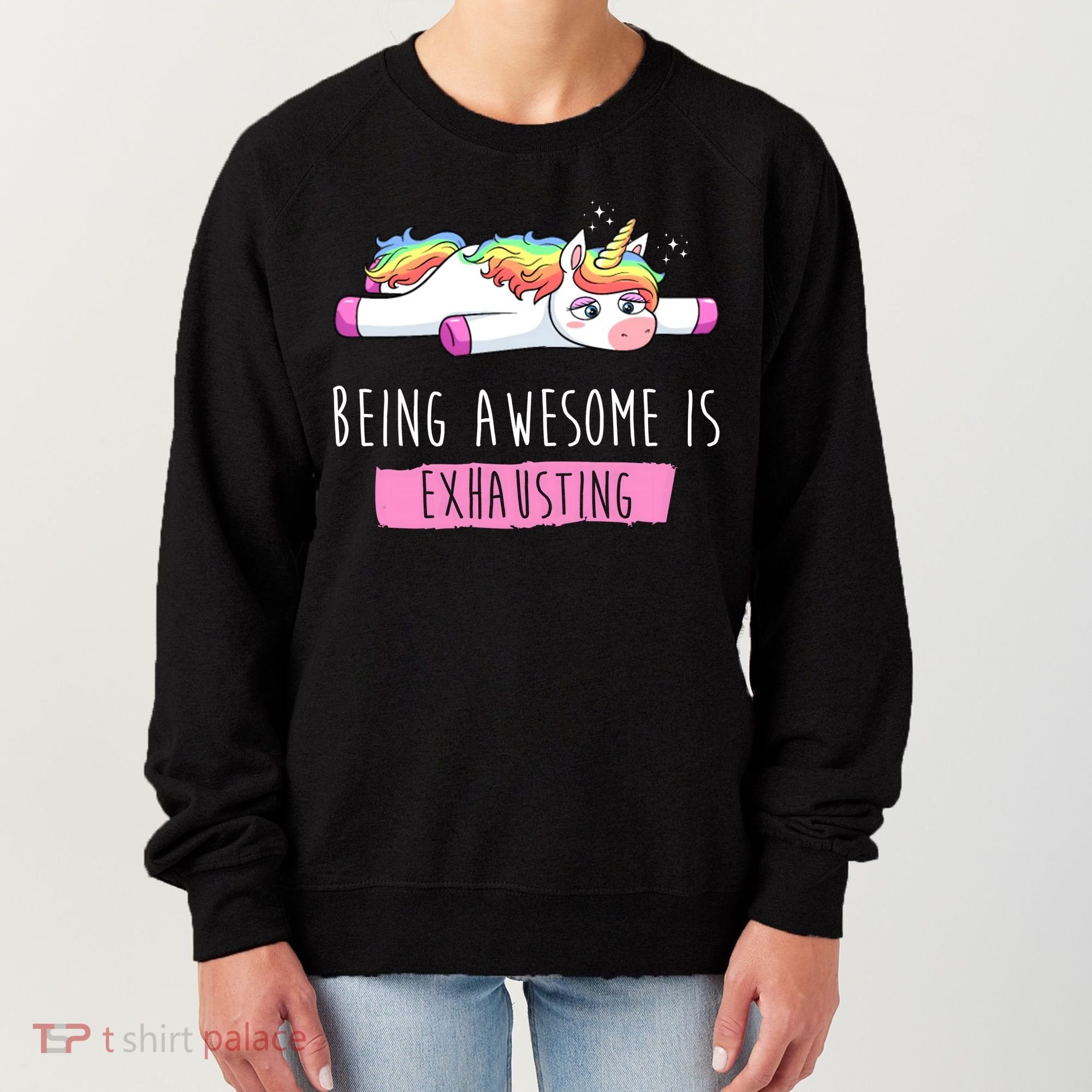 Being Awesome Is Exhausting Funny Unicorn Women's Sweatshirt