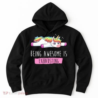 Being Awesome Is Exhausting Funny Unicorn Hoodie