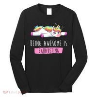 Being Awesome Is Exhausting Funny Unicorn Long Sleeve Shirt thumb 0