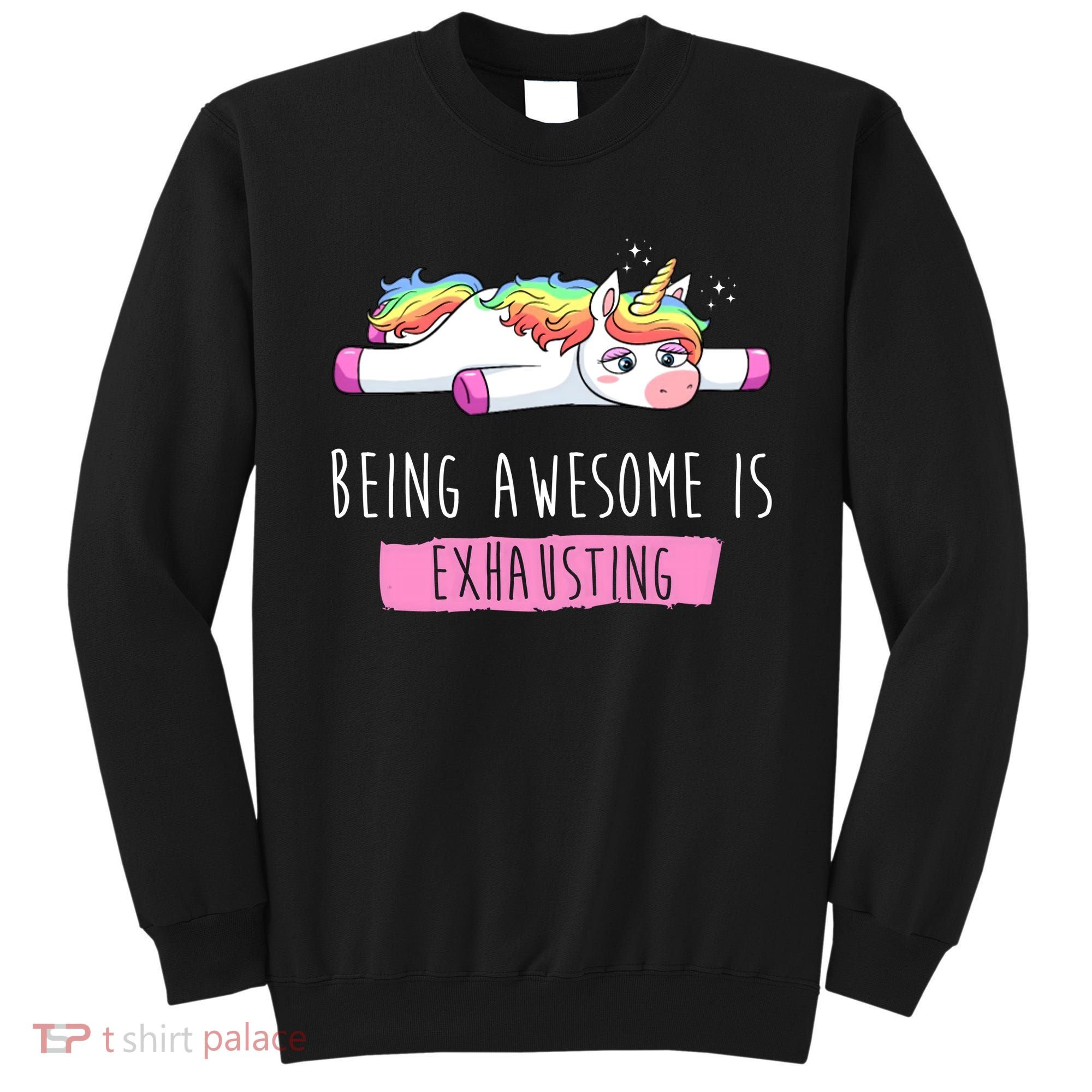 Being Awesome Is Exhausting Funny Unicorn Sweatshirt