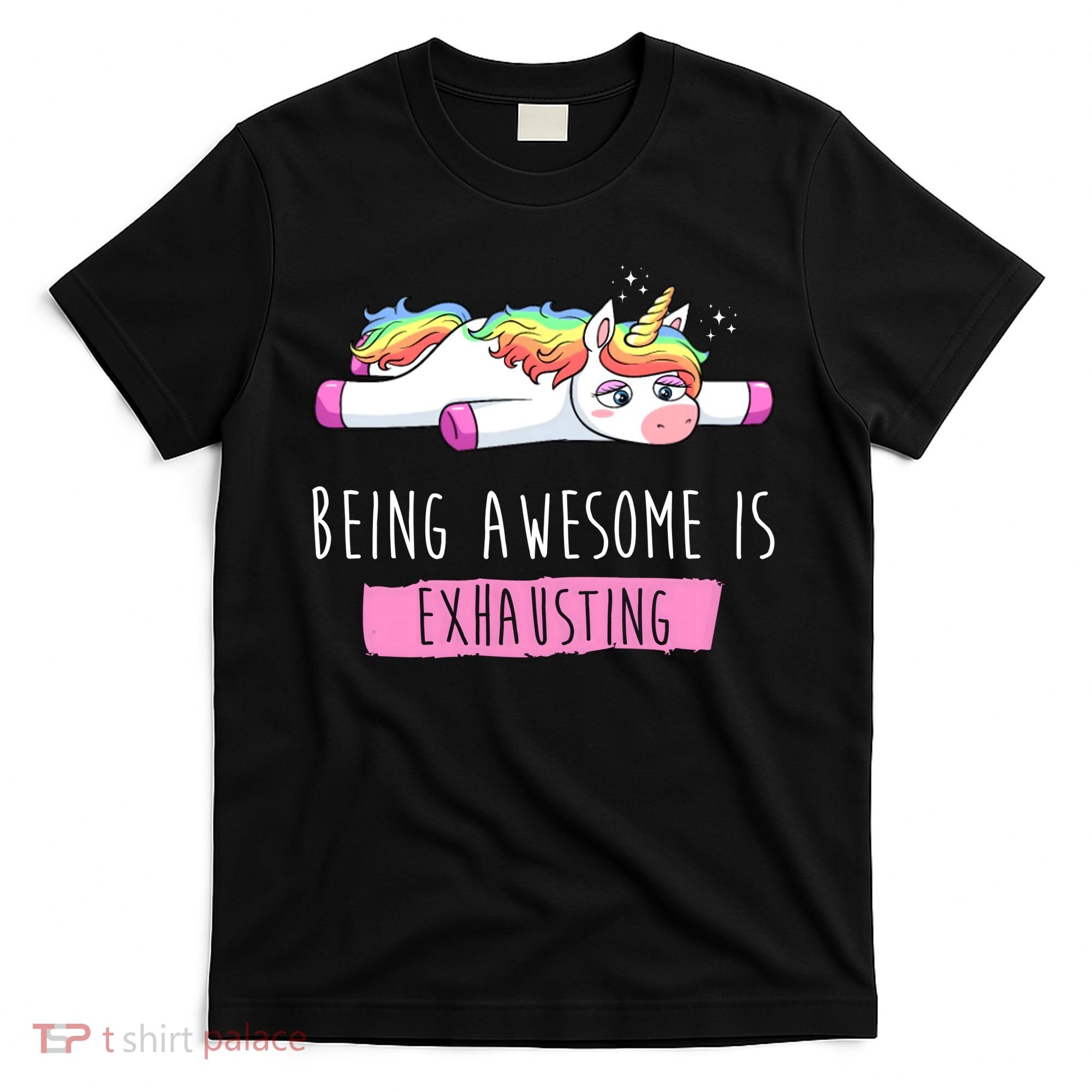 Being Awesome Is Exhausting Funny Unicorn T-Shirt