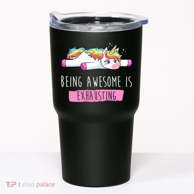 Being Awesome Is Exhausting Funny Unicorn Tumbler
