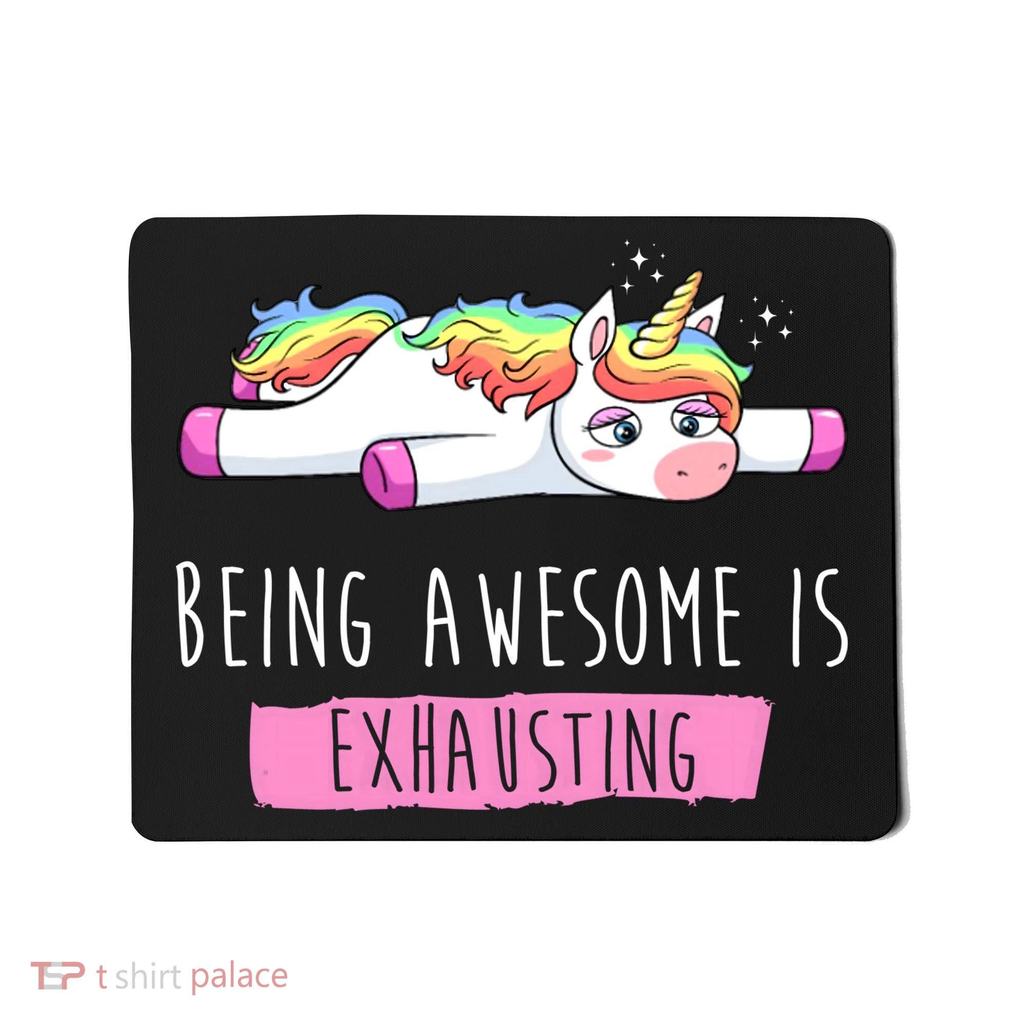 Being Awesome Is Exhausting Funny Unicorn Mousepad