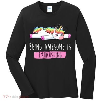 Being Awesome Is Exhausting Funny Unicorn Women's Long Sleeve Shirt