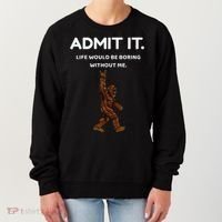 Bigfoot Admit It Life Would Be Boring Without Me Women's Sweatshirt thumb 0