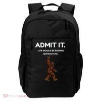 Bigfoot Admit It Life Would Be Boring Without Me Backpack thumb 0