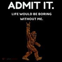 Bigfoot Admit It Life Would Be Boring Without Me Coaster thumb 2